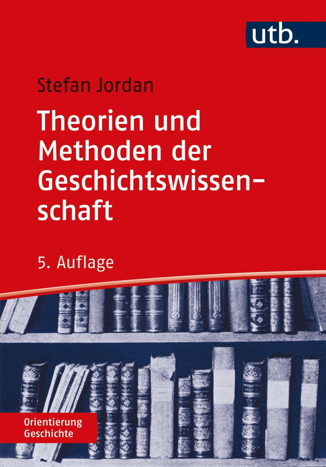 Theorien und Methoden der Geschichtswissenschaft (Stefan Jordan) (ISBN: 9783825257606)
