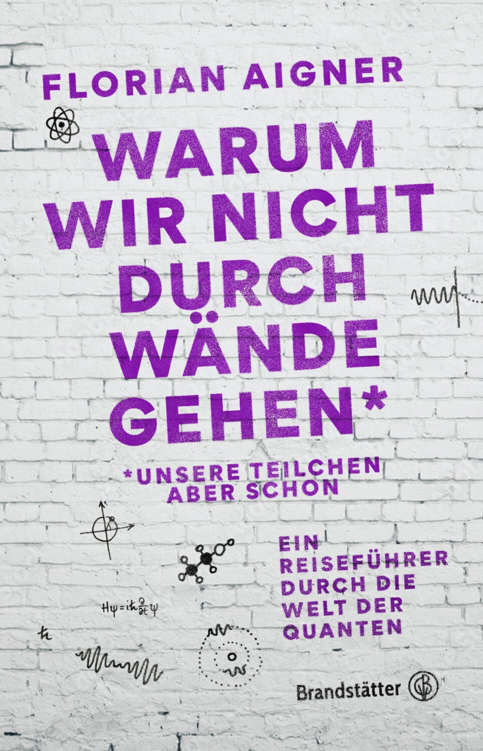 Warum wir nicht durch Wände gehen* (Florian Aigner) (ISBN: 9783710606892)