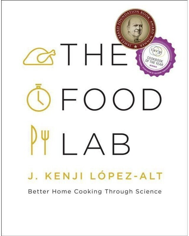 The Food Lab Better Home Cooking Through Science (J. Kenji Lopez-Alt) (978-0-393-08108-4)