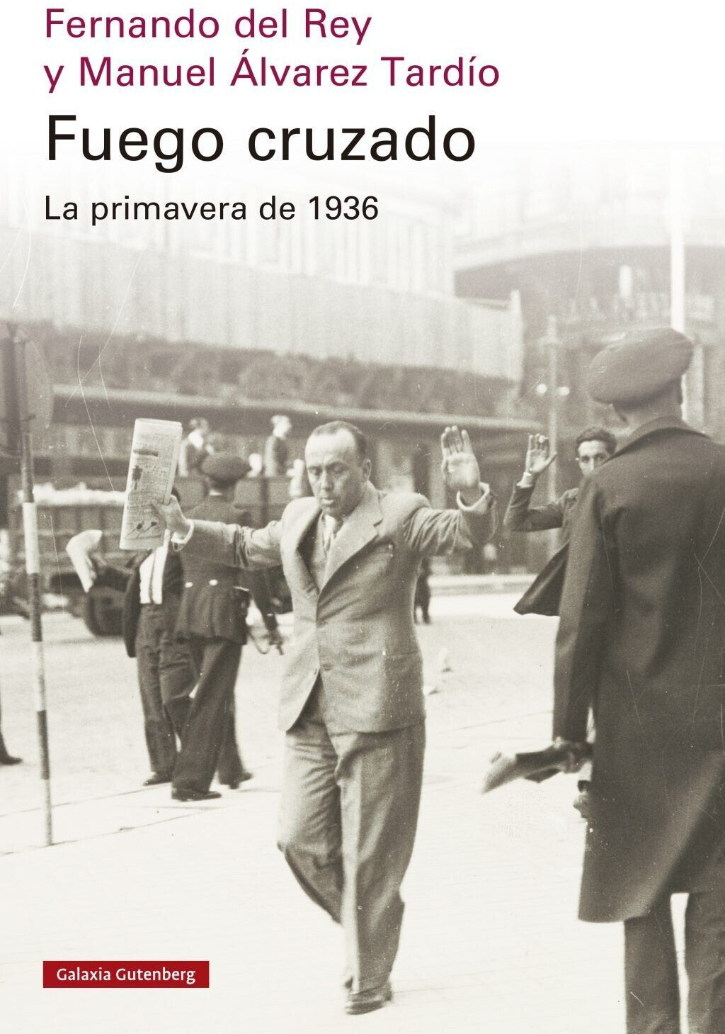 Fuego cruzado. La primavera de 1936 (Fernando del Rey & Manuel Álvarez Tardío)