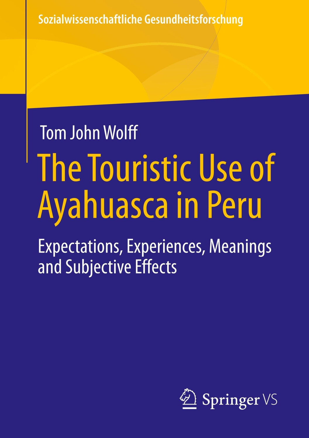 Springer Verlag The Touristic Use of Ayahuasca in Peru (Tom John Wolff ...