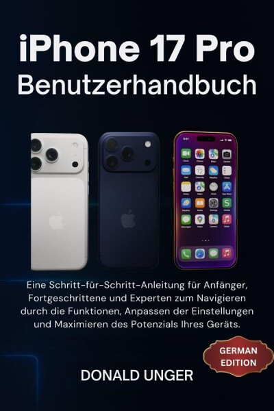 iPhone 17 Pro Benutzerhandbuch (Donald Unger) [e-Book]