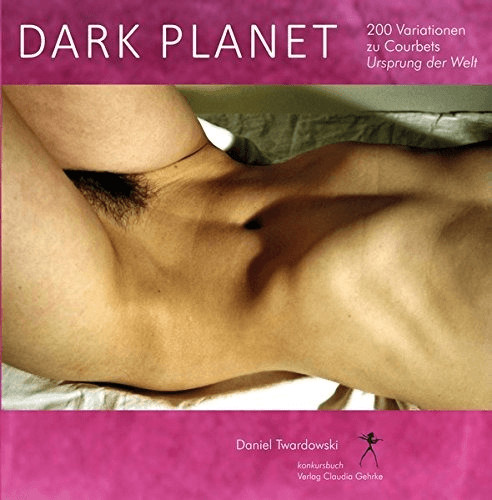 #Dark Planet. Variationen zu Courbets Ursprung der Welt (Daniel Twardowski) [Gebundene Ausgabe]#