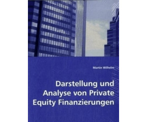 Darstellung und Analyse von Private Equity Finanzierungen (Wilhelm, Martin)