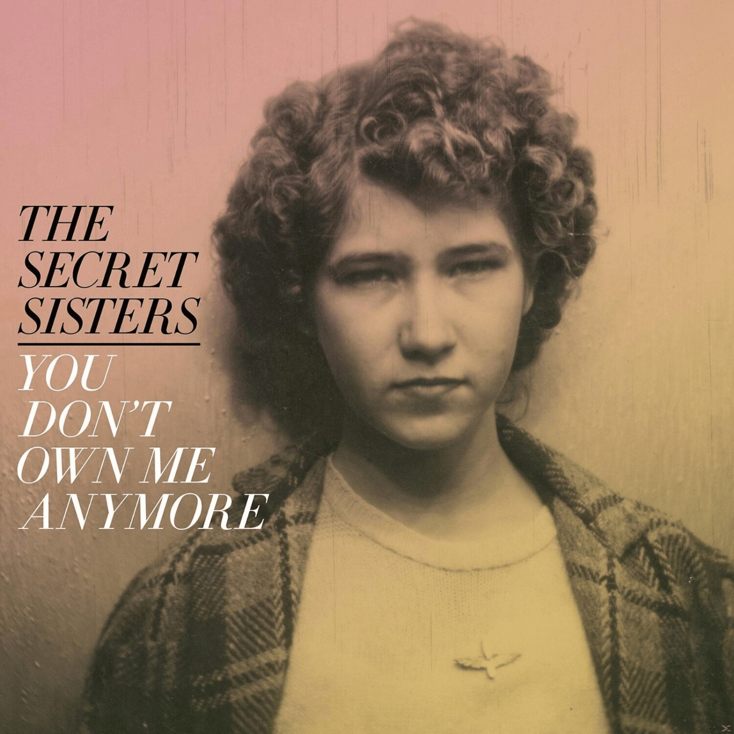 Secret Sisters - You Don't Own Me Anymore - (Vinyl)