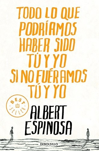 Todo lo que podríamos haber sido tú y yo si no fuéramos tú y yo (paperback) (Albert Espinosa)