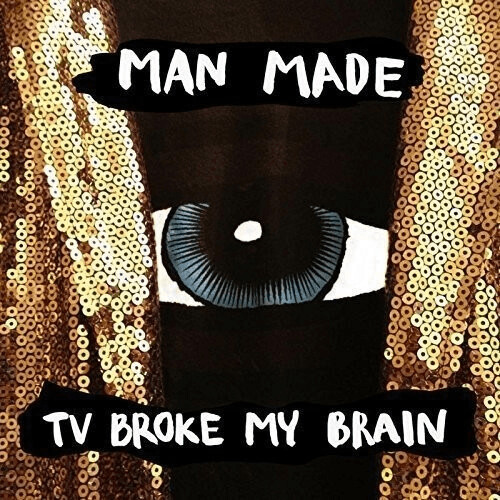 Man Made - TV Broke My Brain [VINYL]