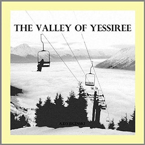 A.Dyjecinski - THE VALLEY OF YESSIREE [VINYL]