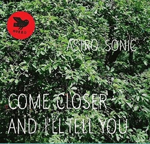Astro Sonic - Come Closer and I'll Tell You (180g Vinyl) [VINYL]