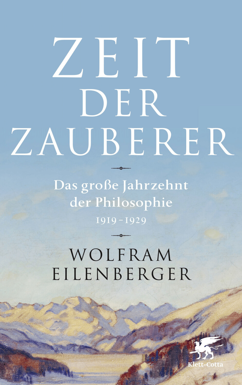 Zeit der Zauberer Das große Jahrzehnt der Philosophie 1919 - 1929 (Wolfram Eilenberger) [Hardcover]