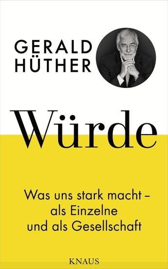 Würde Was uns stark macht - als Einzelne und als Gesellschaft (Gerald Hüther) [Hardcover]