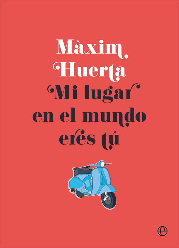 Mi lugar en el mundo eres tú (Màxim Huerta)