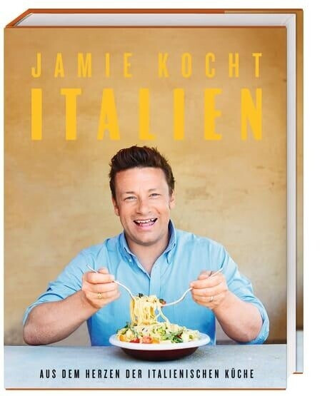 Jamie kocht Italien Aus dem Herzen der italienischen Küche (Jamie Oliver)