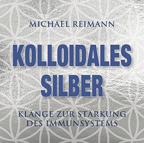 Kolloidales Silber - Klänge zur Stärkungs des Immunsystems (Michael Reimann) (CD)