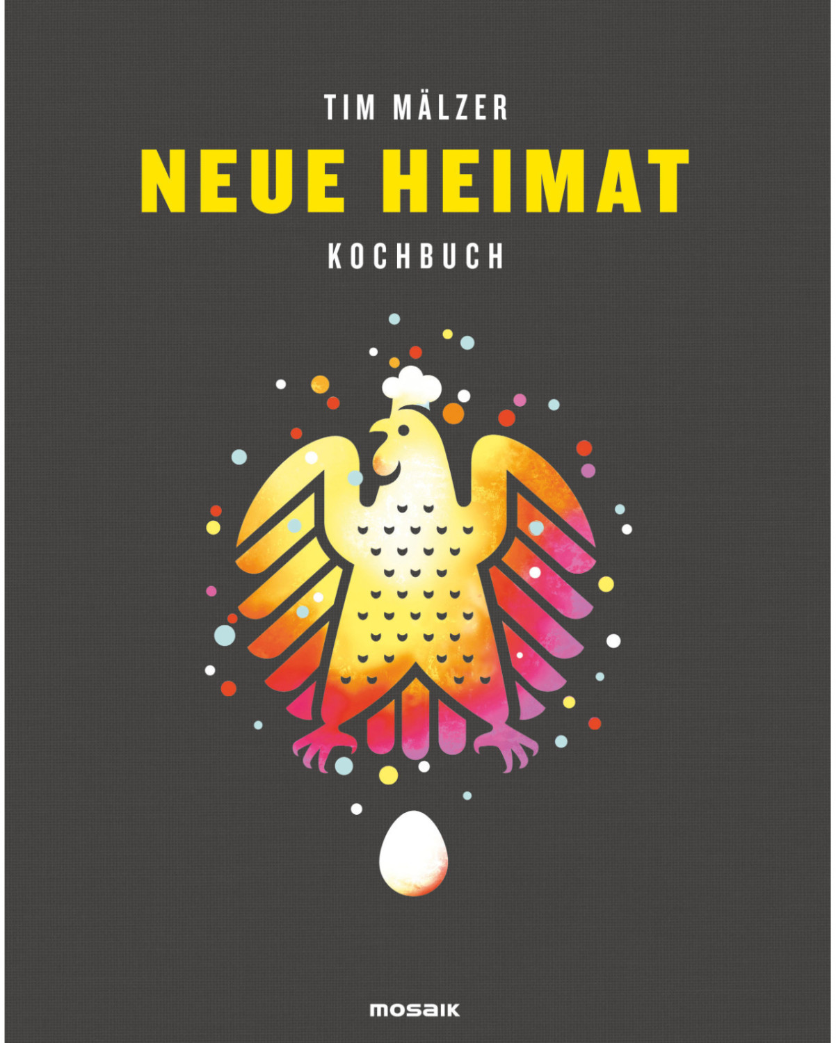 Neue Heimat Mit über 100 Rezepten (Tim Mälzer)
