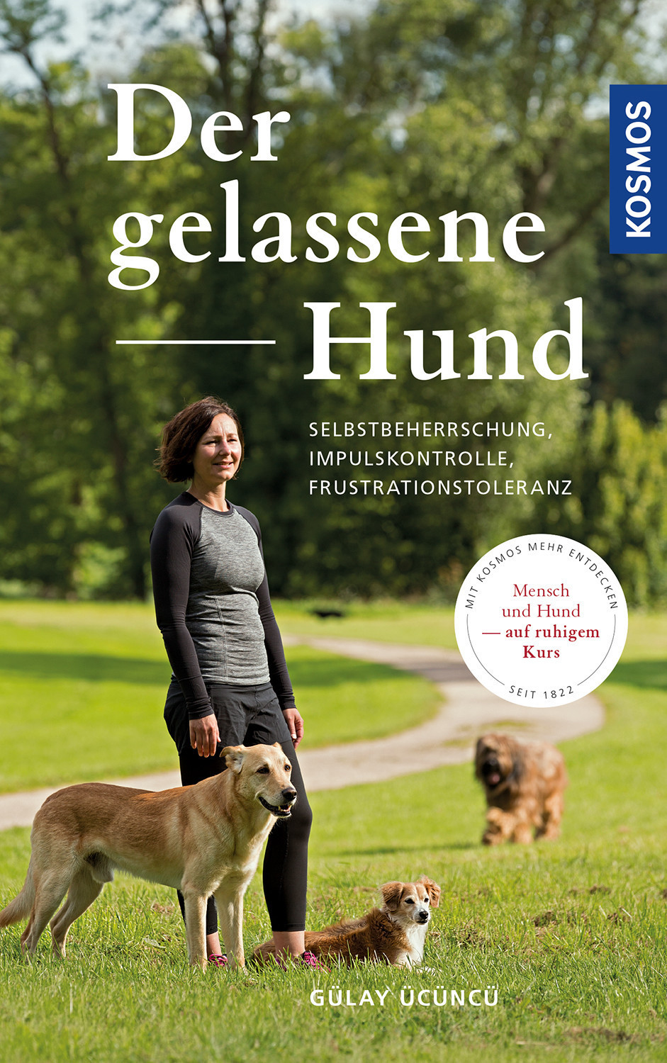 Der gelassene Hund Selbstbeherrschung, Impulskontrolle, Frustrationstoleranz (Gülay Ücüncü)