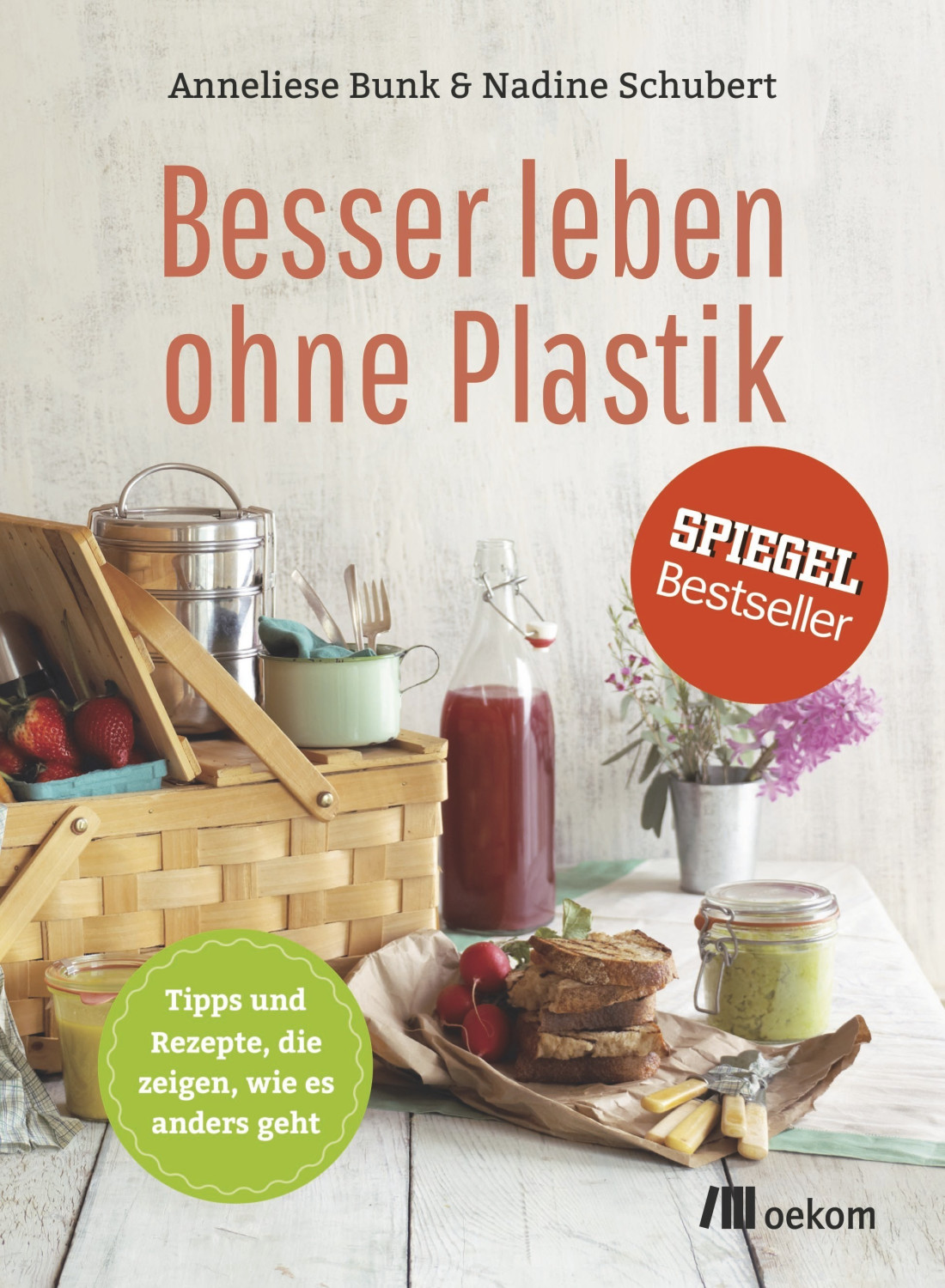 Besser leben ohne Plastik Tipps und Rezepte, die zeigen, wie es anders geht (Anneliese Bunk, Nadine Schubert)