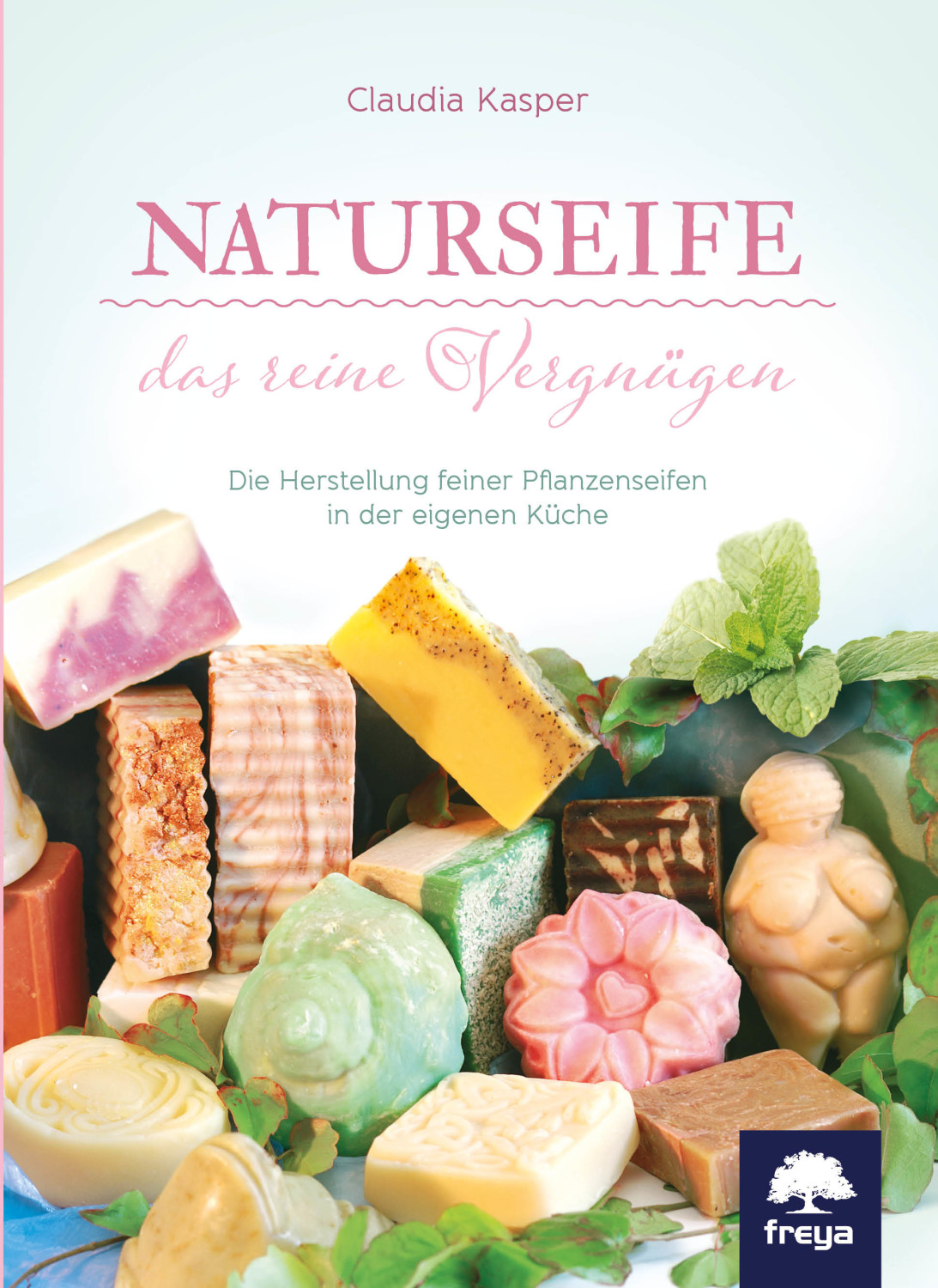 Naturseife, das reine Vergnügen Die Herstellung feiner Pflanzenseifen in der eigenen Küche (Claudia Kasper)