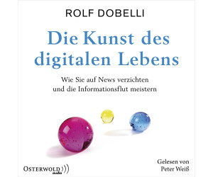 Die Kunst des digitalen Lebens: Wie Sie auf News verzichten und die Informationsflut meistern (Rolf Dobelli) [Hörbuch-CD]