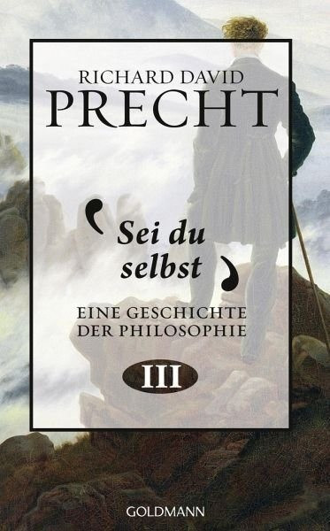 Sei du selbst Eine Geschichte der Philosophie 3 (Richard David Precht)