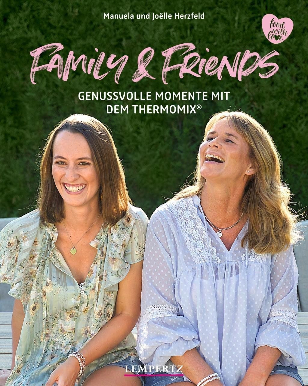 Family and Friends Genussvolle Momente mit dem Thermomix food with love (Manuela Herzfeld, Joëlle Herzfeld)