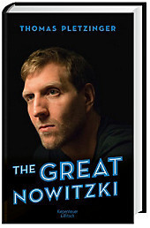 The Great Nowitzki Das außergewöhnliche Leben des großen deutschen Sportlers (Thomas Pletzinger)