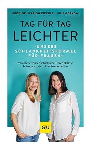 Tag für Tag leichter Unsere Schlankheitsformel für Frauen - Wie neue wissenschaftliche Erkenntnisse beim gesunden Abnehmen helfen ( Julie Gorkow, Marion Kiechle)