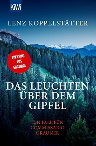 Das Leuchten über dem Gipfel Ein Fall für Commissario Grauner (Lenz Koppelstätter)
