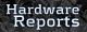 Hardware Reports